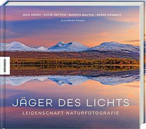 Jäger des Lichts: Leidenschaft Naturfotografie. Bildband