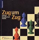 Zug um Zug: Schach - Gesellschaft - Politik (Zeitgeschichte(n))