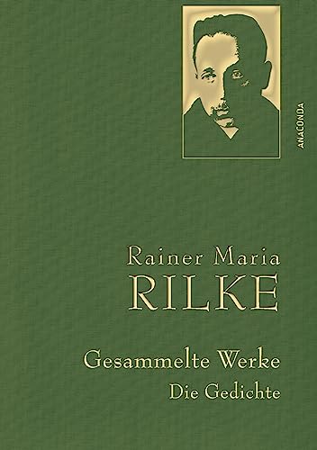 Rainer Maria Rilke, Gesammelte Werke (Gedichte): Mit goldener Schmuckprägung (Anaconda Gesammelte Werke, Band 3)