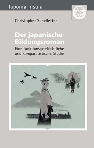 Der japanische Bildungsroman: Eine funktionsgeschichtliche und komparatistische Studie (Iaponia Insula: Studien zu Kultur und Gesellschaft Japans)